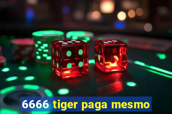 6666 tiger paga mesmo